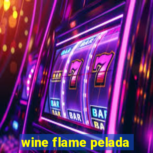 wine flame pelada